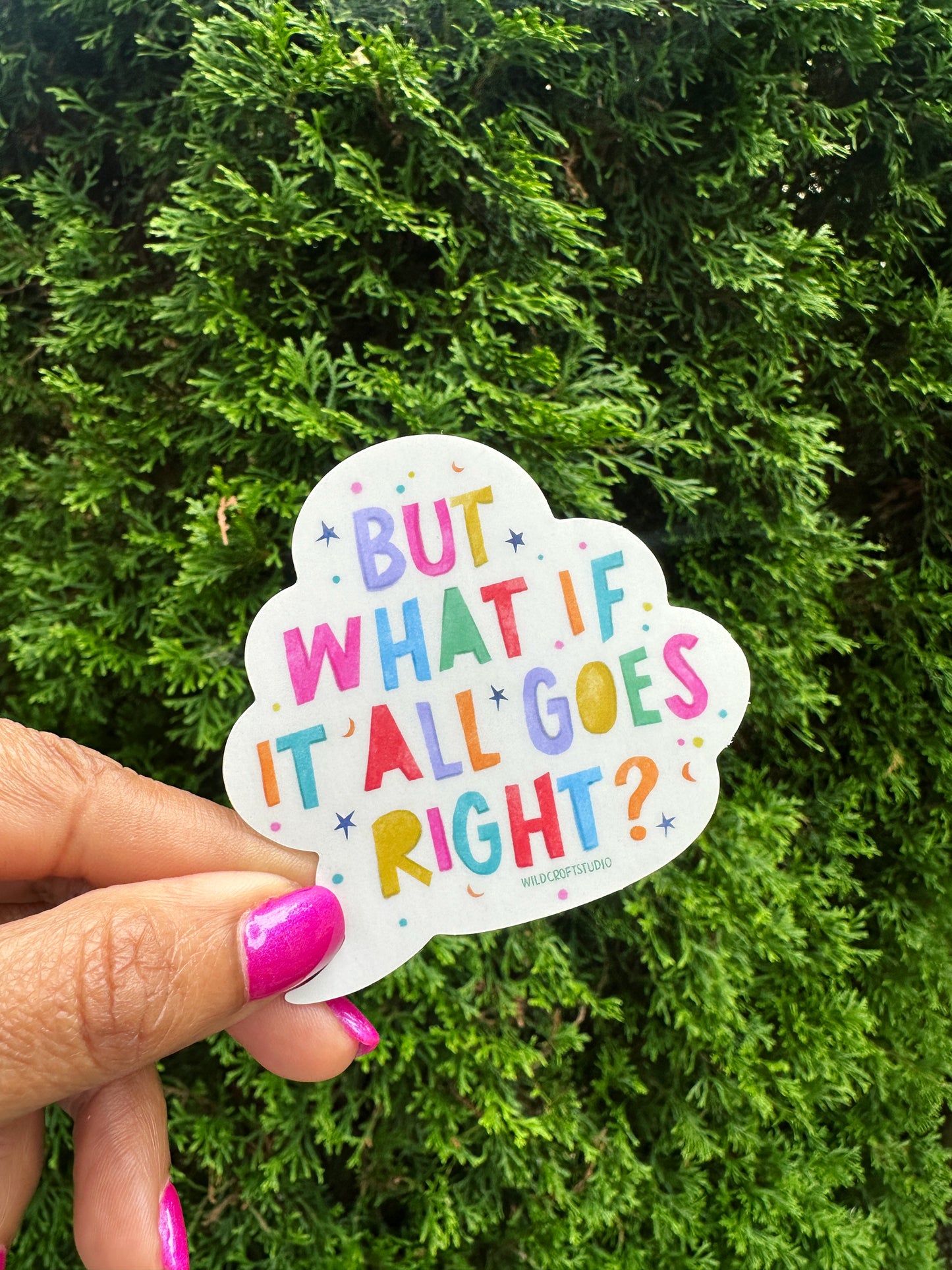 What If It All Goes Right Permanent Vinyl Sticker